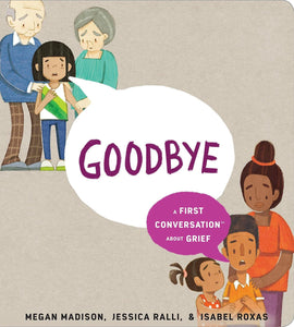 Goodbye: A First Conversation About Grief [Megan Madison & Jessica Ralli]