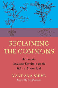 Reclaiming The Commons: Biodiversity, Traditional Knowledge, And The Rights Of Mother Earth [Vandana Shiva]
