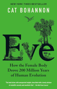 Eve: How The Female Body Drove 200 Million Years Of Human Evolution [Cat Bohannon]