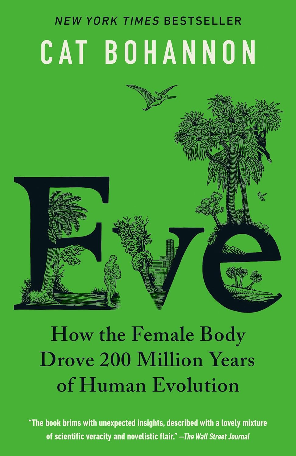 Eve: How The Female Body Drove 200 Million Years Of Human Evolution [Cat Bohannon]