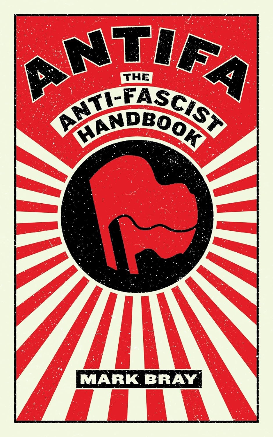 Antifa: The Anti-Fascist Handbook [Mark Bray]