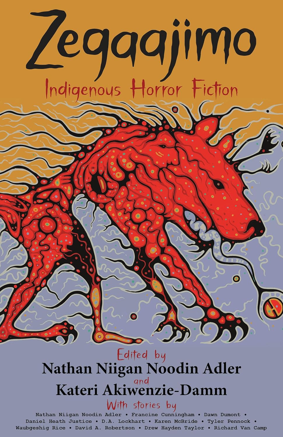 Zegaajimo: Indigenous Horror Fiction [Edited by Kateri Akiwenzie-Damm & Nathan Adler] RELEASE DATE NOV. 2024