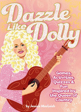 Load image into Gallery viewer, Dazzle Like Dolly: Games, Activities, Quizzes &amp; Fun Inspired By The Queen of Country [Jessica MacLeish]
