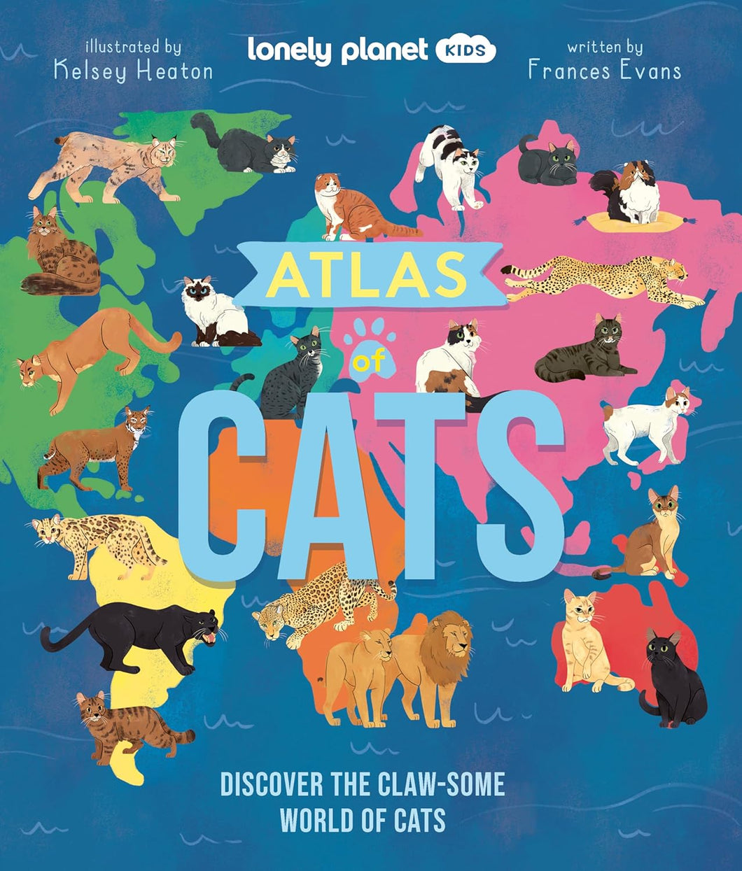 Lonely Planet Atlas Of Cats [Frances Evans & Kelsey Heaton]
