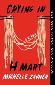 Crying In H Mart: A Memoir [Michelle Zauner]