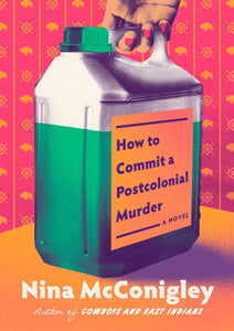 How To Commit A Postcolonial Murder [Nina McConigley] ***RELEASE DATE JANUARY 2026***