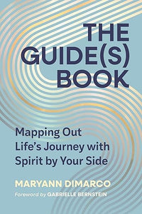 The Guide(s) Book: Mapping Out Life’s Journey with Spirit by Your Side [MaryAnn DiMarco] September 2025 Release Date