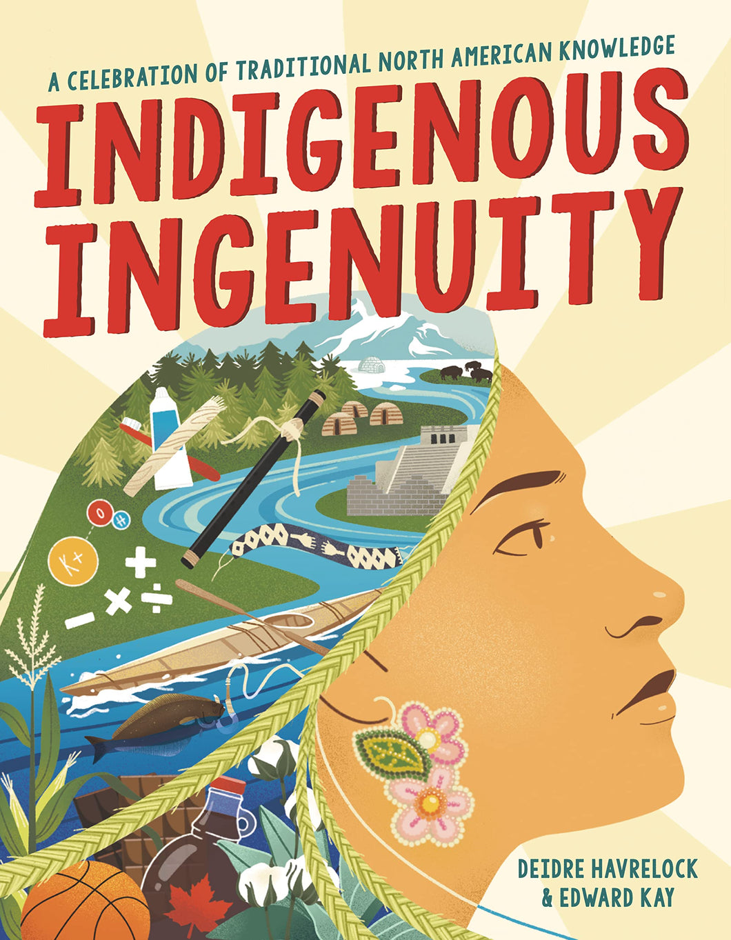 Indigenous Ingenuity: A Celebration of Traditional North American Knowledge [Deidre Havrelock & Edward Kay]