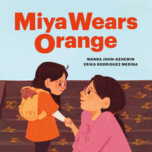 Load image into Gallery viewer, Miya Wears Orange [Wanda John-Kehewin &amp; Erika Rodriguez Medina]
