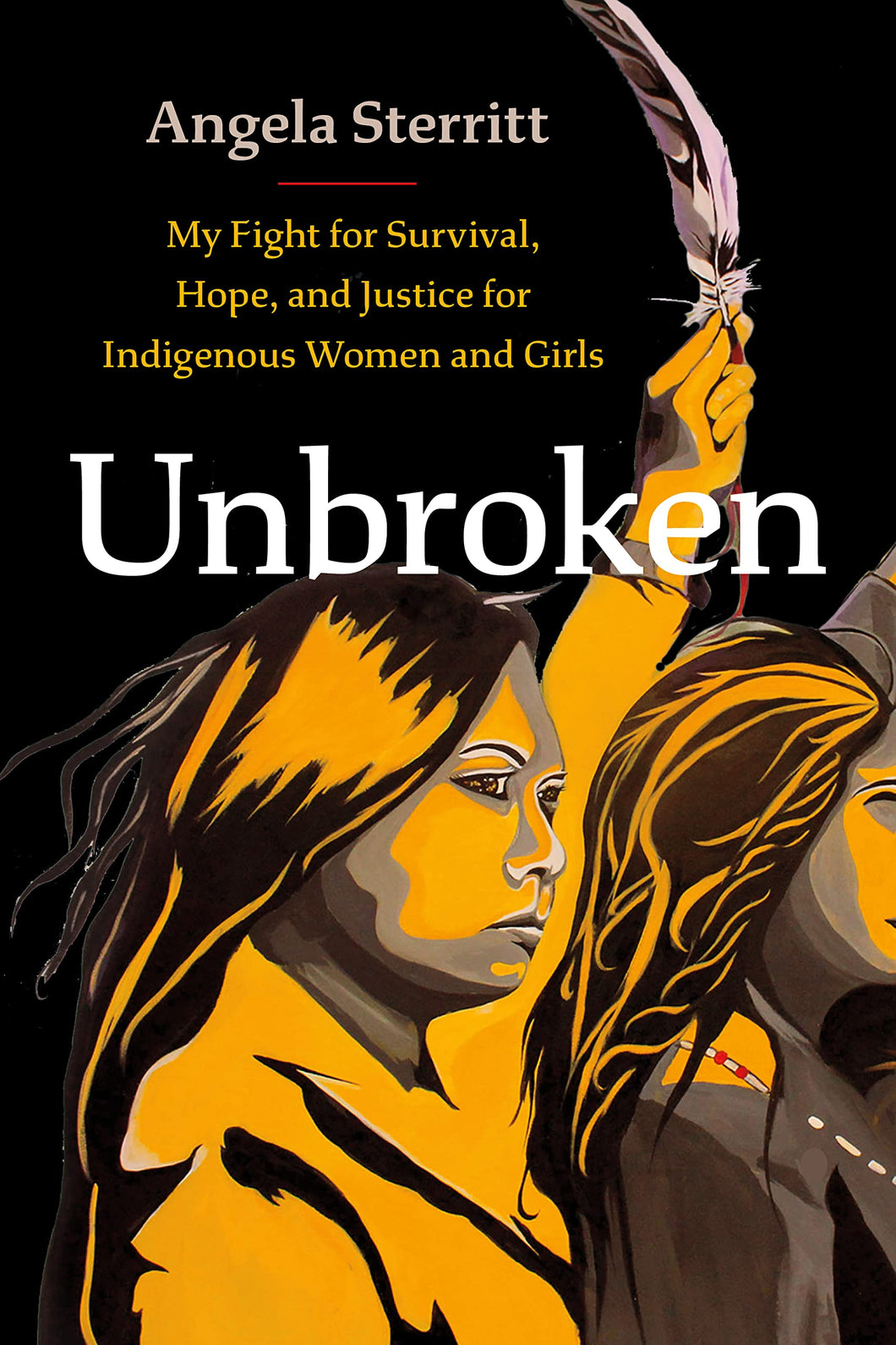 Unbroken: My Fight for Survival, Hope, and Justice for Indigenous Women and Girls [Angela Sterritt]