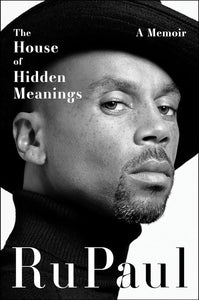 The House Of Hidden Meanings: A Memoir [RuPaul]
