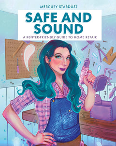 Safe & Sound: A Renter Friendly Guide To Home Repair [Mercury Stardust]