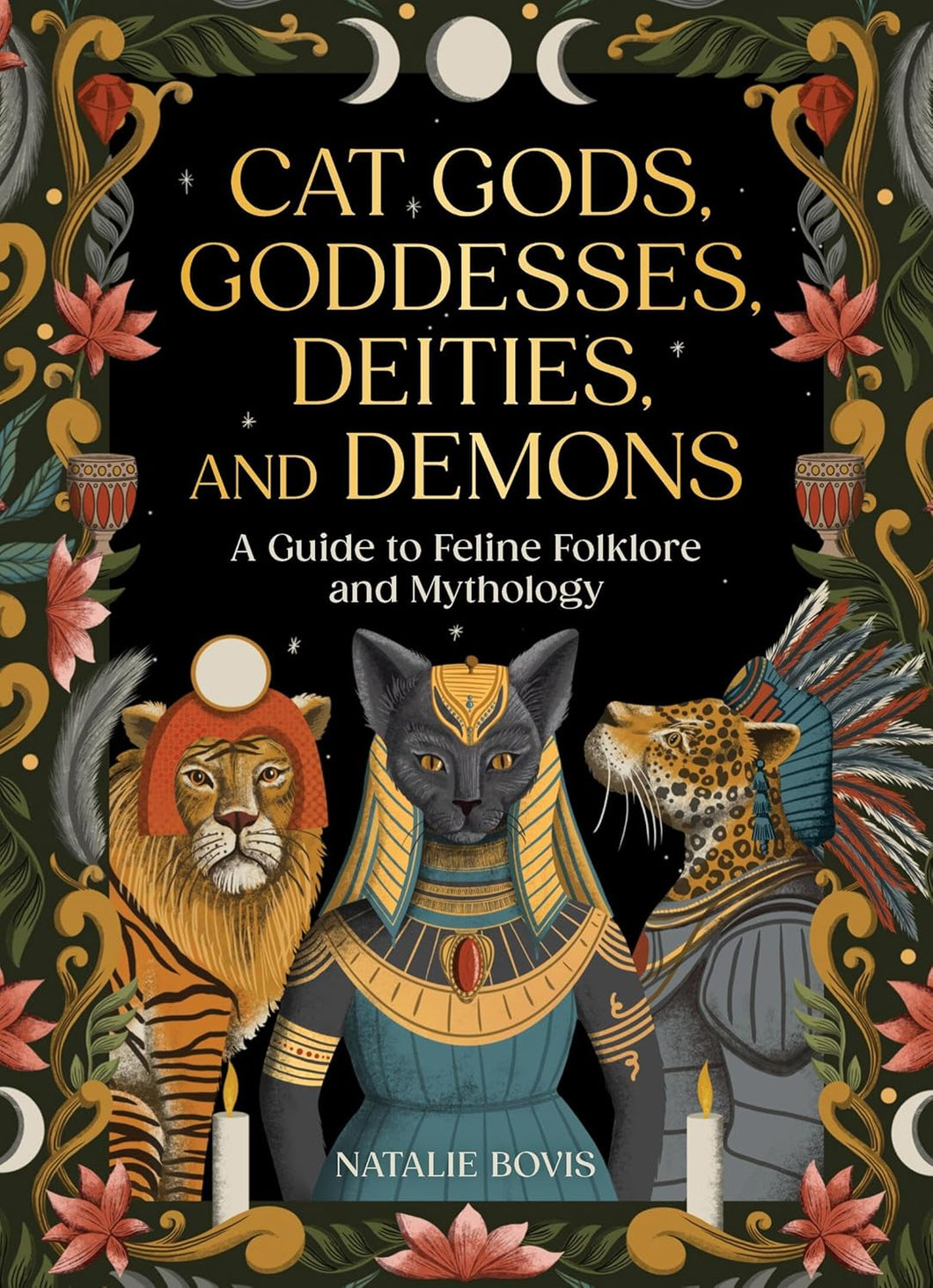 Cat Gods, Goddesses, Deities, and Demons: A Guide to Feline Folklore and Mythology [Natalie Bovis]