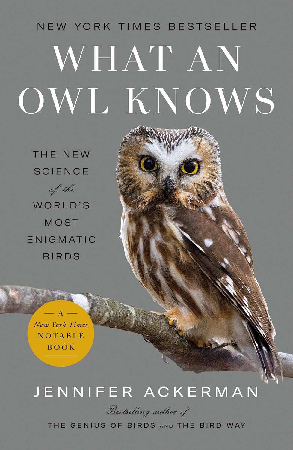 What An Owl Knows: The New Science Of The World's Most Enigmatic Birds [Jennifer Ackerman]