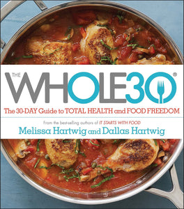 The Whole30: The 30-Day Guide to Total Health and Food Freedom [Melissa Hartwig Urban]