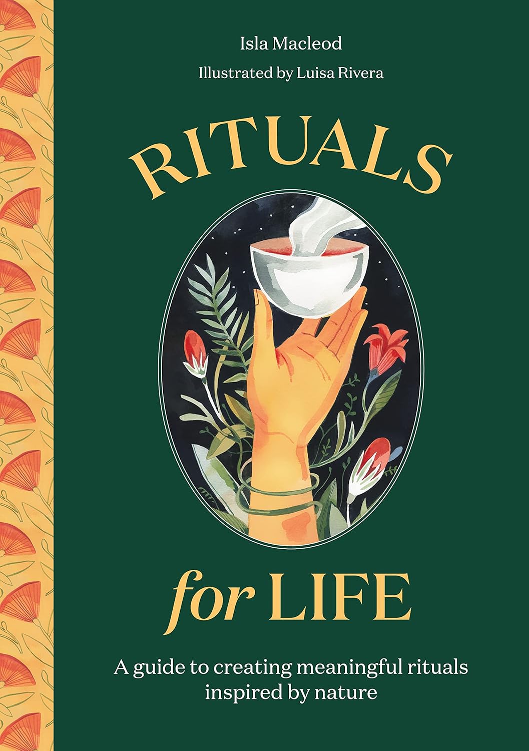 Rituals for Life: A Guide to Creating Meaningful Rituals Inspired by Nature [Isla Macleod]