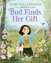 Load image into Gallery viewer, Bud Finds Her Gift [Robin Wall Kimmerer &amp; Naoko Stoop]
