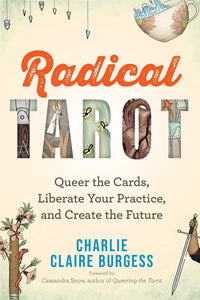 Radical Tarot: Queer The Cards, Liberate Your Practice, And Create The Future [Charlie Claire Burgess]