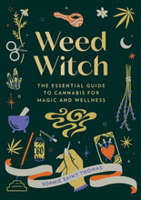 Load image into Gallery viewer, Weed Witch: The Essential Guide To Cannabis For Magic And Wellness [Sophie Saint Thomas]
