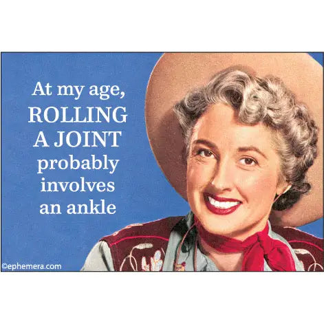 At My Age, Rolling A Joint Probably Involves An Ankle Magnet