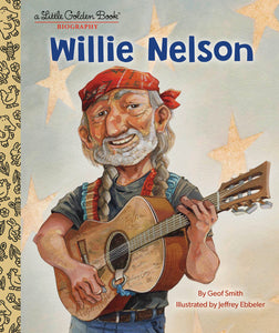 Willie Nelson: A Little Golden Book Biography [Geof Smith]