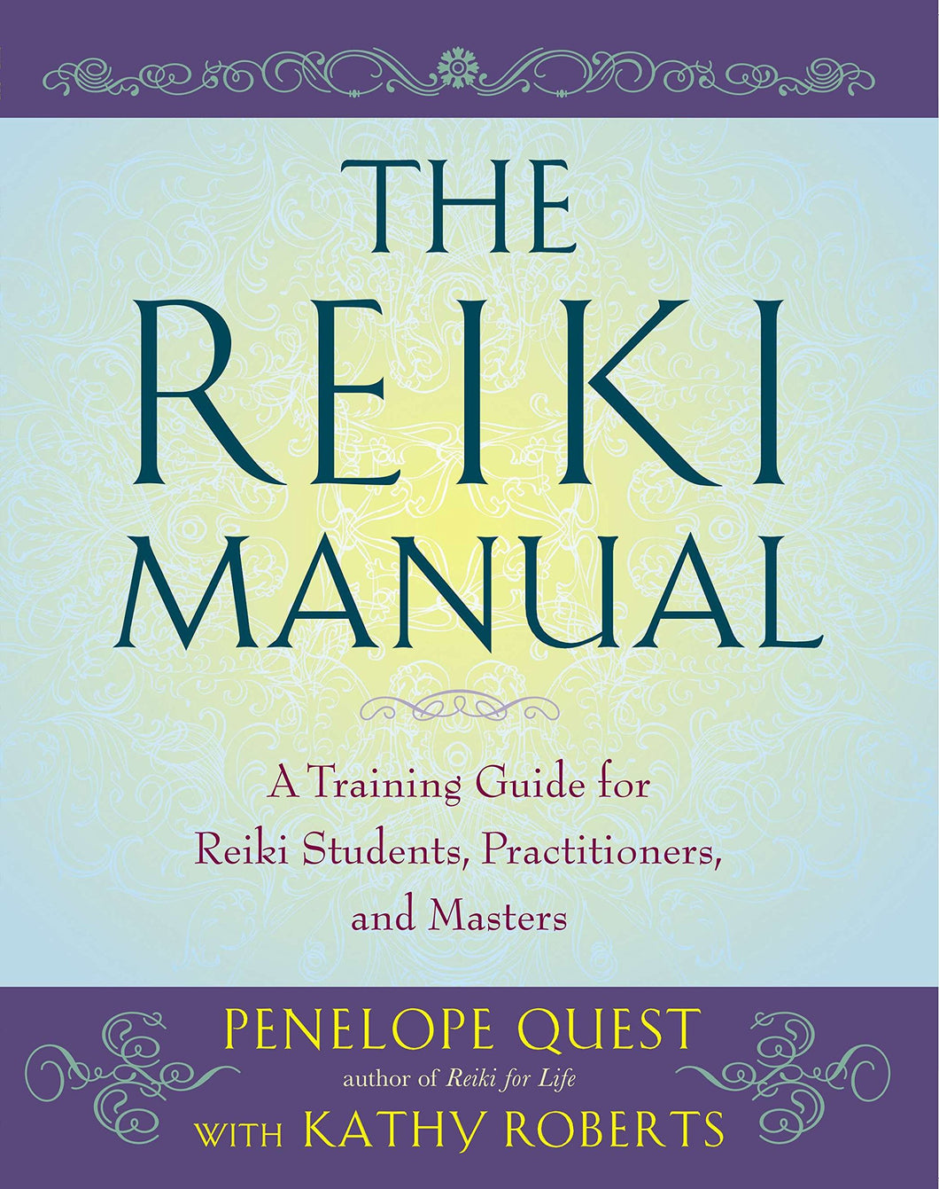 The Reiki Manual: A Training Guide For Reiki Students, Practitioners, And Masters [Penelope Quest & Kathy Roberts]