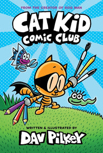 Cat Kid Comic Club [Dav Pilkey]