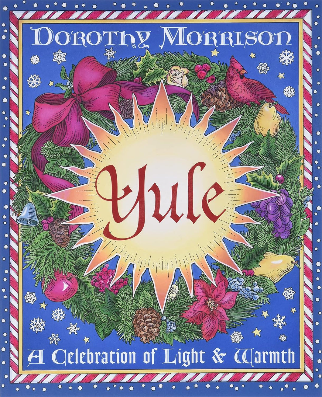 Yule: A Celebration of Light and Warmth [Dorothy Morrison]