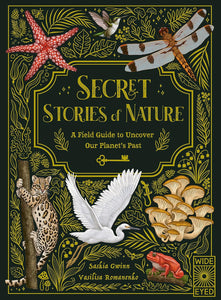 Secret Stories of Nature: A Field Guide to Uncover Our Planet's Past [Saskia Gwinn]