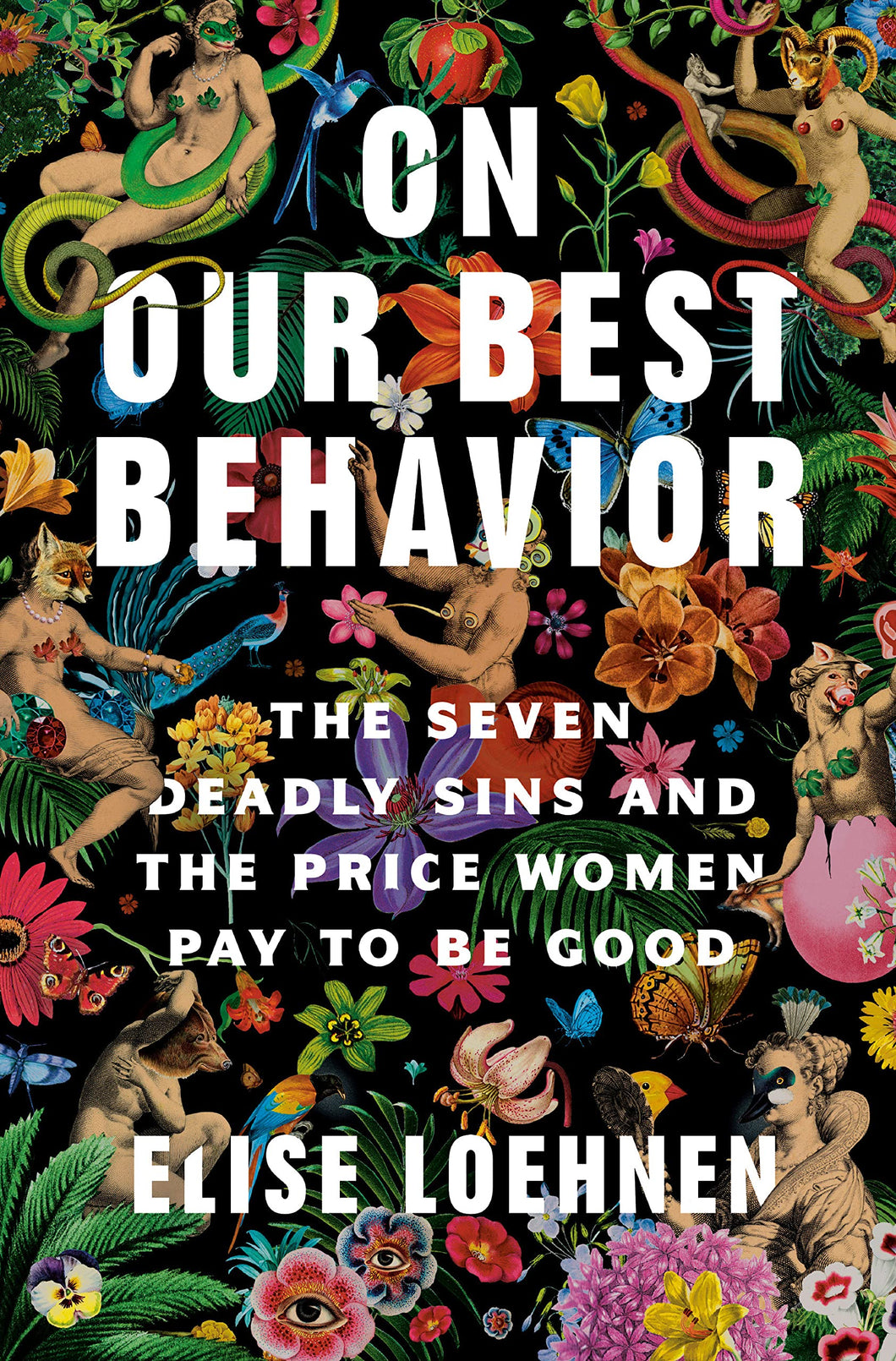 On Our Best Behavior: The Seven Deadly Sins And The Price Women Pay To Be Good [Elise Loehnen]