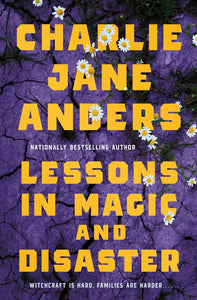 Lessons In Magic And Disaster [Charlie Jane Anders]