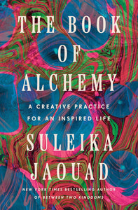 The Book of Alchemy: A Creative Practice for an Inspired Life [Suleika Jaouad]