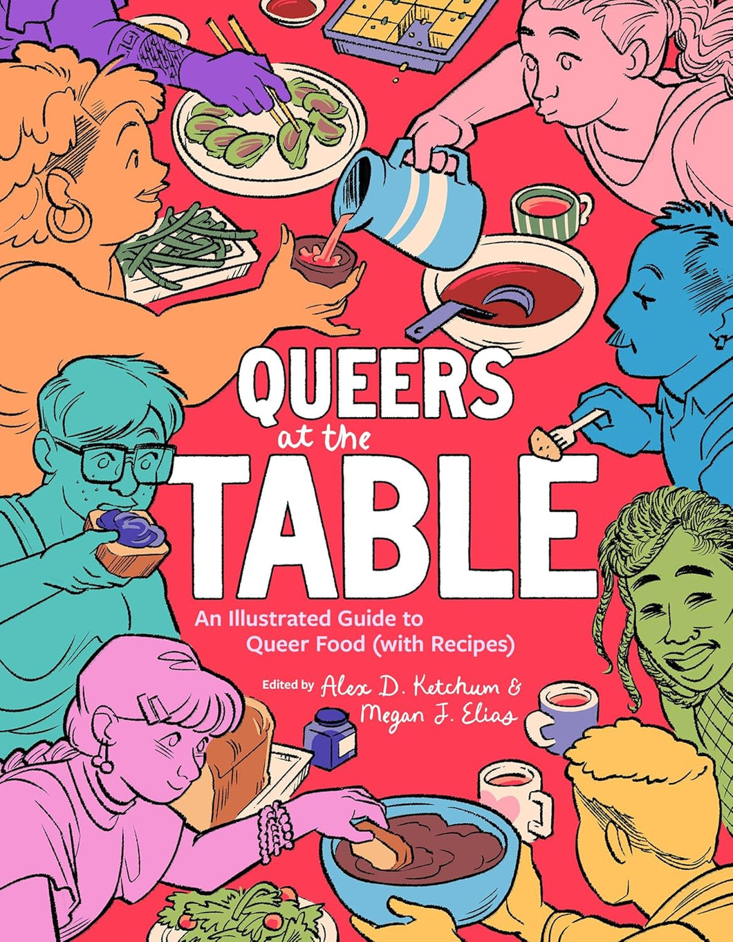Queers at the Table: An Illustrated Guide to Queer Food (with Recipes) [edited by Megan J. Elias & Alex D. Ketchum]