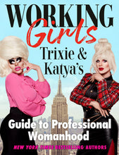 Load image into Gallery viewer, Working Girls: Trixie And Katya&#39;s Guide To Professional Womanhood [Trixie Mattel &amp; Katya]
