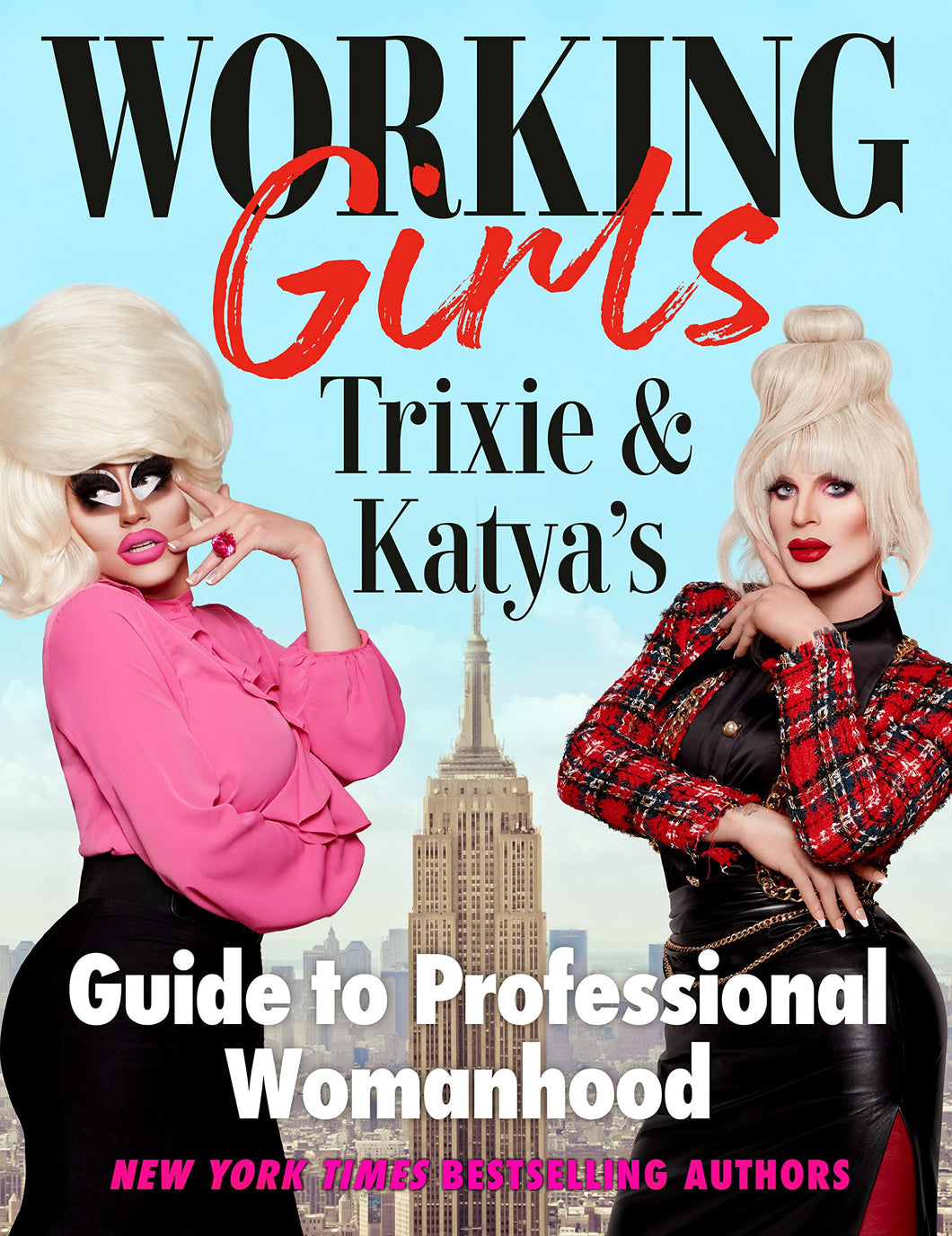 Working Girls: Trixie And Katya's Guide To Professional Womanhood [Trixie Mattel & Katya]