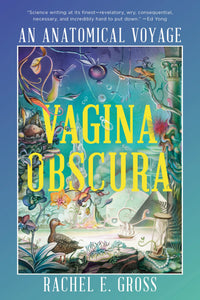 Vagina Obscura: An Anatomical Voyage [Rachel E. Gross]