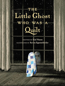 The Little Ghost Who Was a Quilt [Riel Nason]