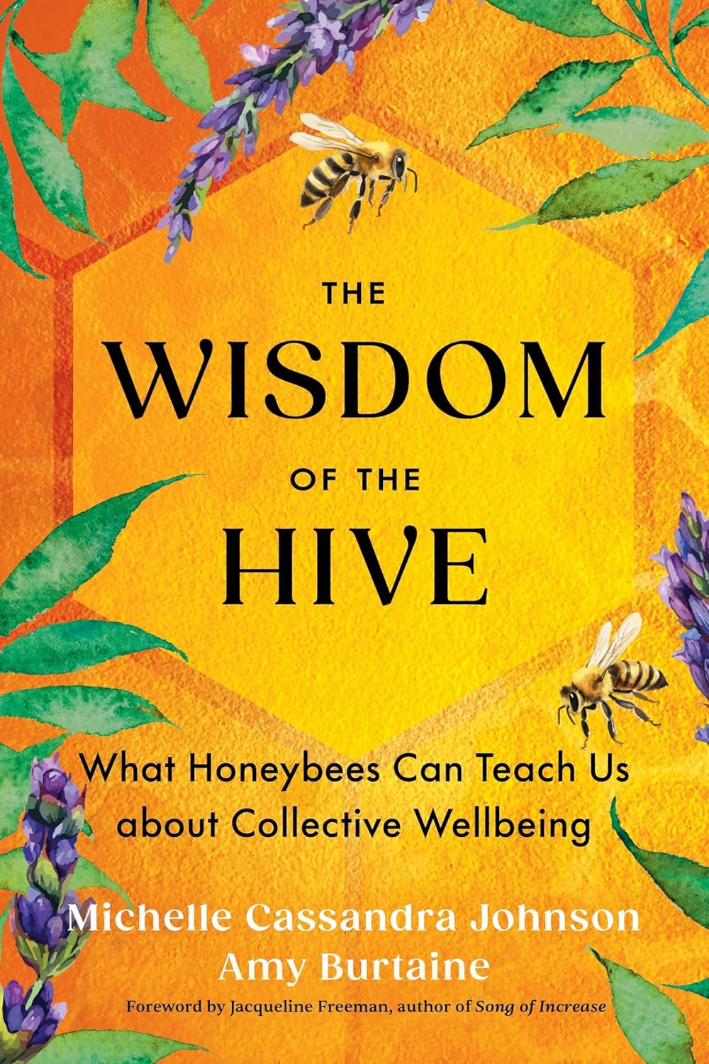 The Wisdom of the Hive: What Honeybees Can Teach Us about Collective Wellbeing [Michelle Cassandra Johnson & Amy Burtaine]