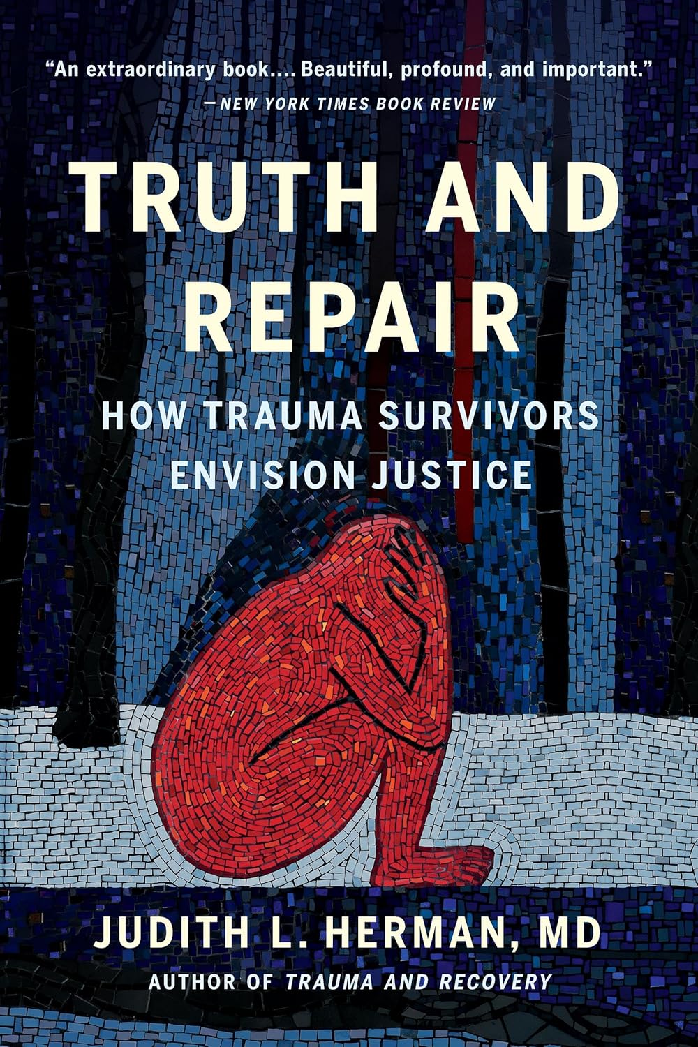 Truth and Repair: How Trauma Survivors Envision Justice [Judith Lewis Herman, MD]