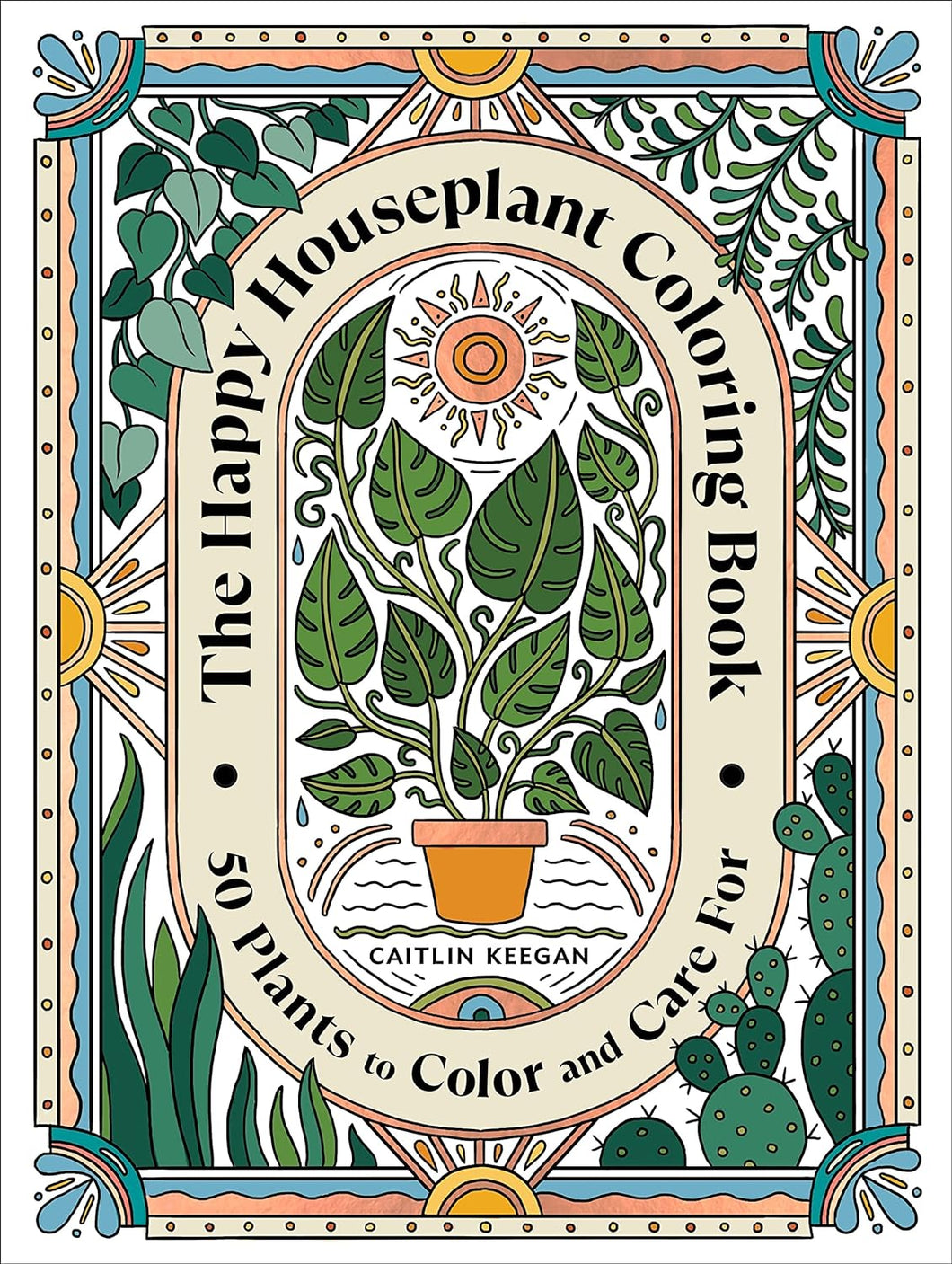 The Happy Houseplant Coloring Book: 50 Plants To Color And Care For: An Indoor Gardening Coloring Book [Caitlin Keegan]