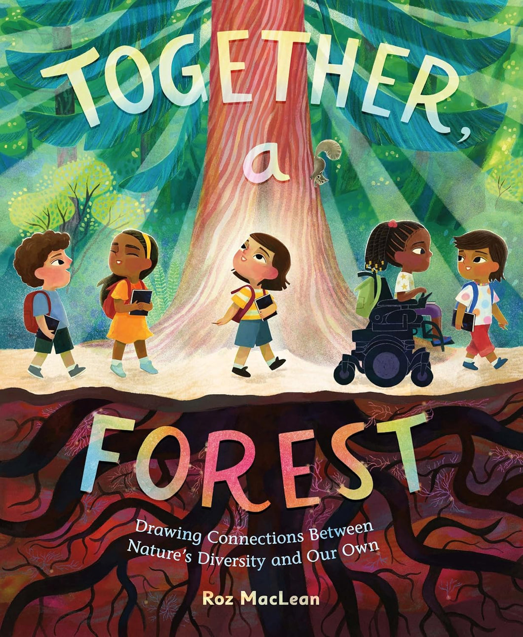 Together, A Forest: Drawing Connections Between Nature's Diversity And Our Own [Roz MacLean]