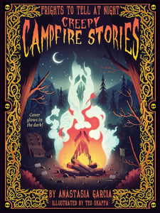 Creepy Campfire Stories: Frights To Tell At Night [Anastasia Garcia & Teo Skaffa]