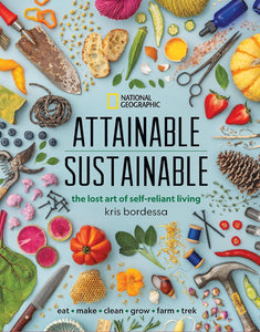 Attainable Sustainable: The Lost Art Of Self-Reliant Living [Kris Bordessa]