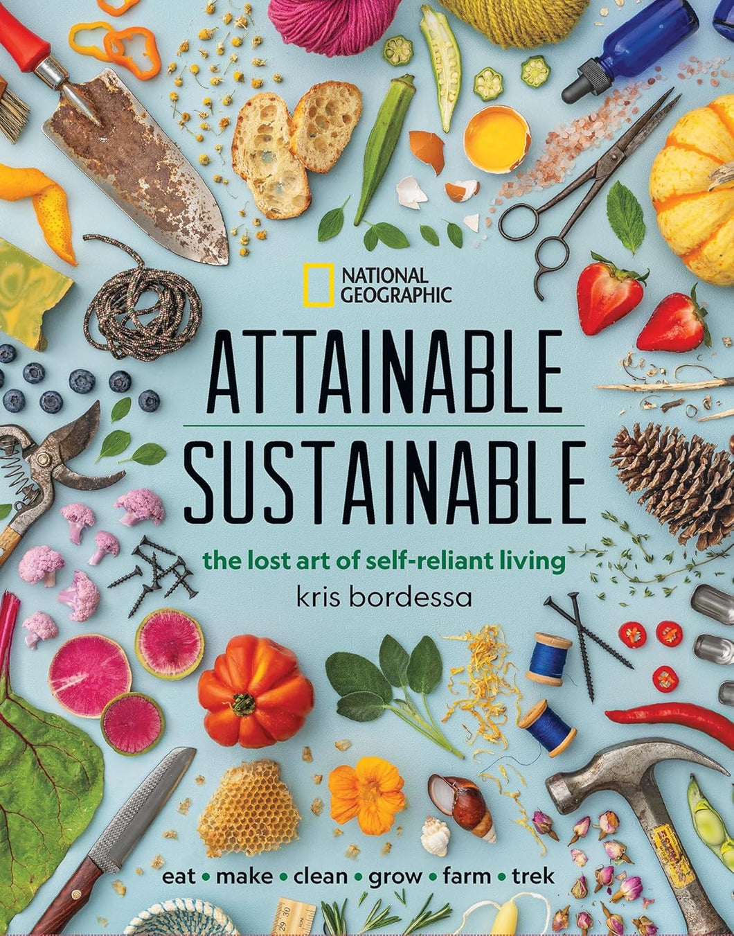 Attainable Sustainable: The Lost Art Of Self-Reliant Living [Kris Bordessa]