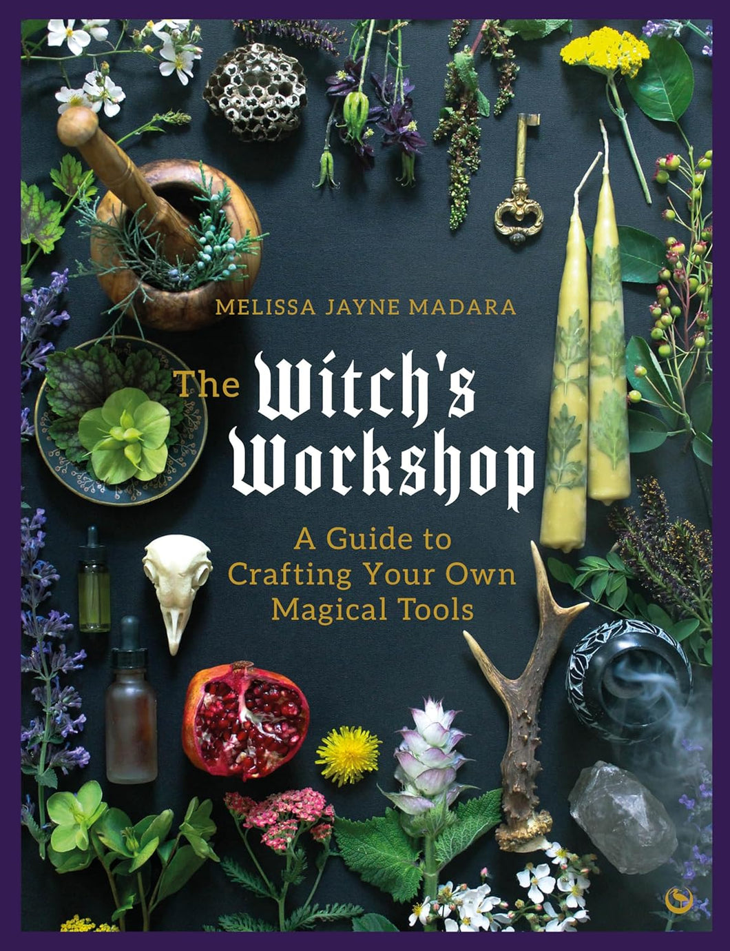 The Witch's Workshop: A Guide To Crafting Your Own Magical Tools [Melissa Madara]