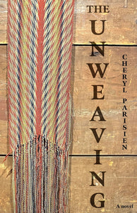 The Unweaving [Cheryl Parisien]