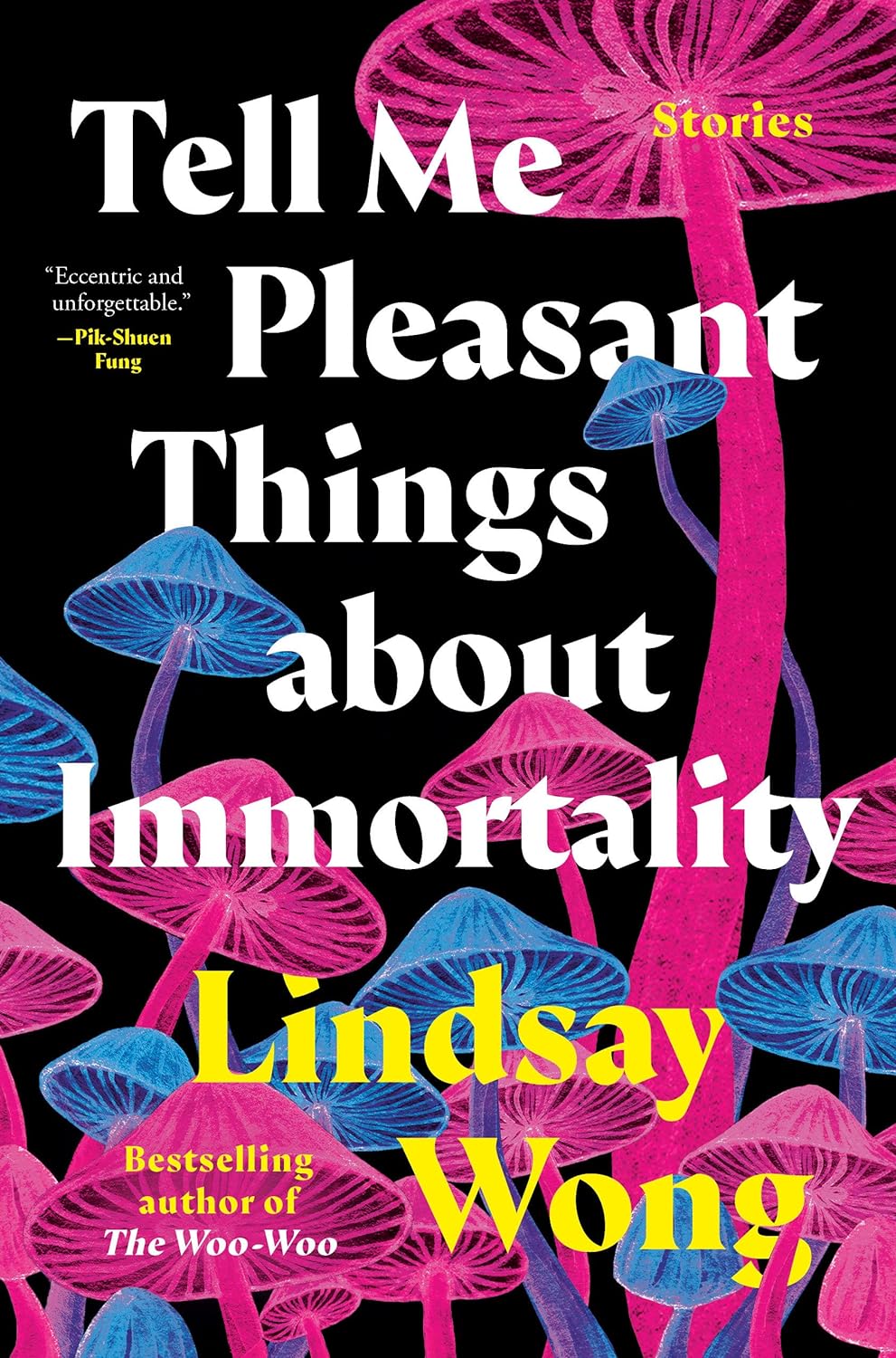 Tell Me Pleasant Things About Immortality: Stories [Lindsay Wong]