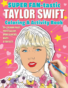 SUPER FAN-tastic Taylor Swift Coloring & Activity Book: 30+ Coloring Pages, Photo Gallery, Word Searches, Mazes, & Fun Facts [Jessica Kendall]