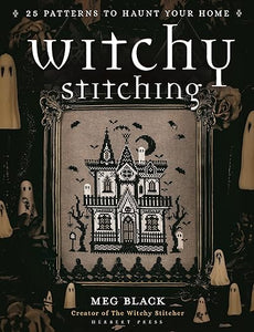 Witchy Stitching: 25 Patterns to Haunt Your Home [Meg Black]