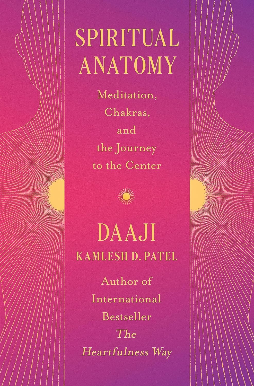 Spiritual Anatomy: Meditation, Chakras, & The Journey To The Center [Kamlesh D. Patel]